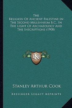 Paperback The Religion Of Ancient Palestine In The Second Millennium B.C., In The Light Of Archaeology And The Inscriptions (1908) Book