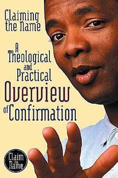 Paperback Claiming the Name: A Theological and Practical Overview of Confirmation Book