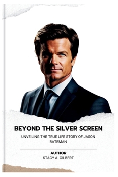 Paperback Beyond the Silver Screen: Unveiling The True Life Story of Jason Bateman Book