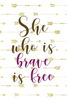 Paperback She Who Is Brave Is Free: Notebook Journal Composition Blank Lined Diary Notepad 120 Pages Paperback Golden Arrow Brave Book