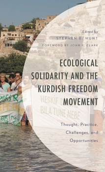 Hardcover Ecological Solidarity and the Kurdish Freedom Movement: Thought, Practice, Challenges, and Opportunities Book