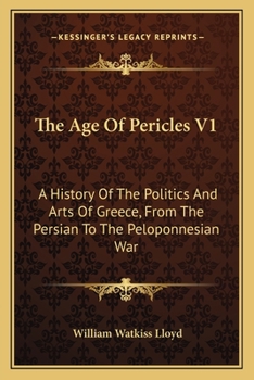 Paperback The Age Of Pericles V1: A History Of The Politics And Arts Of Greece, From The Persian To The Peloponnesian War Book