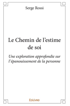 Paperback Le Chemin de l'estime de soi: Une exploration approfondie sur l'épanouissement de la personne [French] Book