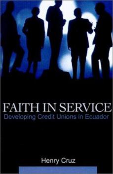 Paperback Faith in Service: Developing Credit Unions in Ecuador Book