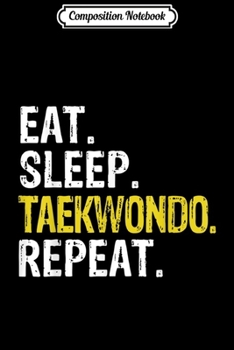 Paperback Composition Notebook: Eat Sleep Taekwondo Repeat Gift Journal/Notebook Blank Lined Ruled 6x9 100 Pages Book