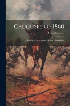 Paperback Caucuses of 1860: A History of the National Political Conventions Book