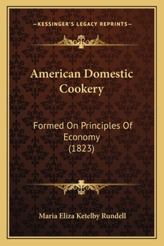 Paperback American Domestic Cookery: Formed On Principles Of Economy (1823) Book