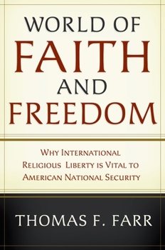 Hardcover World of Faith and Freedom: Why International Religious Liberty Is Vital to American National Security Book