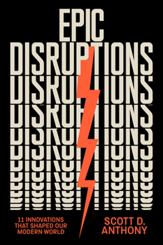 Hardcover Epic Disruptions: 11 Innovations That Shaped Our Modern World Book
