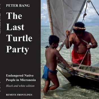 Paperback The last turtle party: Endangered Native People in Micronesia - Black and white edition. Book
