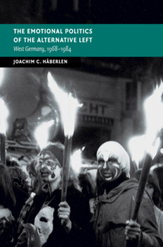 Paperback The Emotional Politics of the Alternative Left: West Germany, 1968-1984 Book