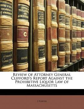 Review of Attorney General Clifford's Report Against the Prohibitive Liquor Law of Massachusetts