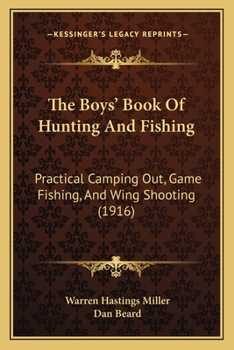 Paperback The Boys' Book Of Hunting And Fishing: Practical Camping Out, Game Fishing, And Wing Shooting (1916) Book