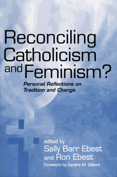 Reconciling Catholicism and Feminism?: Personal Reflections on Tradition and Change