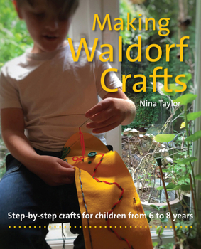 Paperback Making Waldorf Crafts: Step-By-Step Crafts for Children from 6 to 8 Years Book