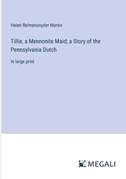 Paperback Tillie, a Mennonite Maid; a Story of the Pennsylvania Dutch: in large print Book