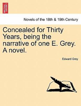 Paperback Concealed for Thirty Years, Being the Narrative of One E. Grey. a Novel. Book