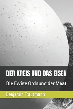 Paperback Der Kreis Und Das Eisen: Die Ewige Ordnung der Maat [German] Book