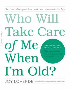 Paperback Who Will Take Care of Me When I'm Old?: Plan Now to Safeguard Your Health and Happiness in Old Age Book