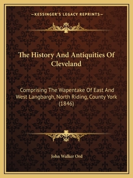 The History and Antiquities of Cleveland, comprising the wapentake of East and West Langburgh North Riding, County York. [With plates, including a portrait of the author.]