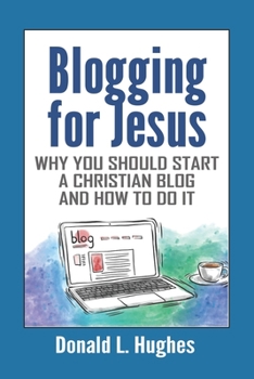 Paperback Blogging for Jesus: Why You Should Start a Christian Blog and How to Do It Book