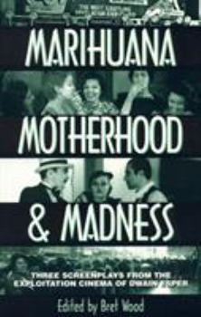 Hardcover Marihuana, Motherhood & Madness: Three Screenplays from the Exploitation Cinema of Dwain Esper Book