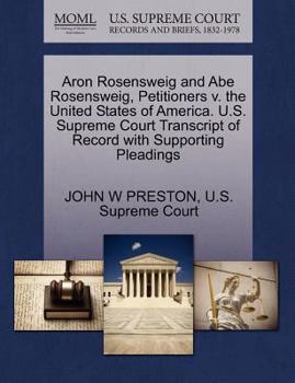 Paperback Aron Rosensweig and Abe Rosensweig, Petitioners V. the United States of America. U.S. Supreme Court Transcript of Record with Supporting Pleadings Book