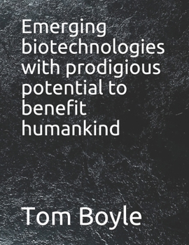 Paperback Emerging biotechnologies with prodigious potential to benefit humankind Book