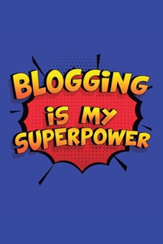 Paperback Blogging Is My Superpower: A 6x9 Inch Softcover Diary Notebook With 110 Blank Lined Pages. Funny Blogging Journal to write in. Blogging Gift and Book