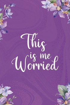 This Is Me Worried: All Purpose 6x9 Blank Lined Notebook Journal Way Better Than A Card Trendy Unique Gift Flowered Purple Eye Roll