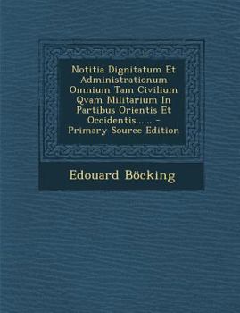 Paperback Notitia Dignitatum Et Administrationum Omnium Tam Civilium Qvam Militarium in Partibus Orientis Et Occidentis...... [Latin] Book