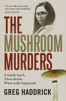 The Mushroom Murders: A Family Lunch. Three Deaths. What Really Happened?