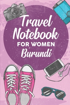 Travel Notebook for Women Burundi: 6x9 Travel Journal or Diary with prompts, Checklists and Bucketlists perfect gift for your Trip to Burundi for every Traveler