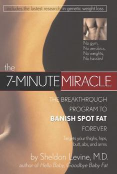 Hardcover The 7-Minute Miracle: The Breakthrough Program to Banish Spot Fat Forever Book