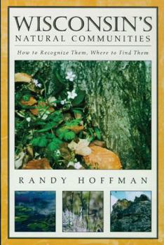 Hardcover Wisconsin's Natural Communities: How to Recognize Them, Where to Find Them Book