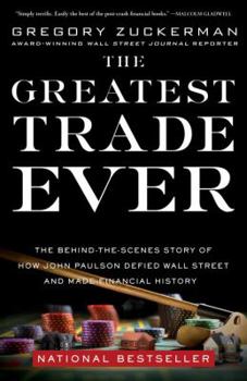 Hardcover The Greatest Trade Ever: The Behind-The-Scenes Story of How John Paulson Defied Wall Street and Made Financial History Book