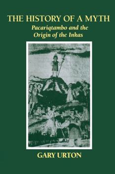 Paperback The History of a Myth: Pacariqtambo and the Origin of the Inkas Book