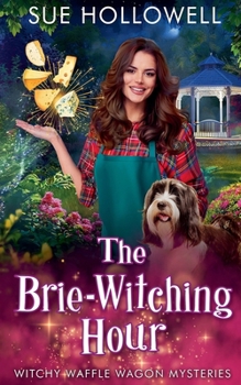The Brie-Witching Hour (Witchy Waffle Wagon Mysteries)