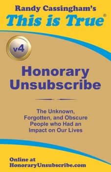 Paperback Honorary Unsubscribe v4: The Unknown, Forgotten, and Obscure People who Had an Impact on Our Lives Book