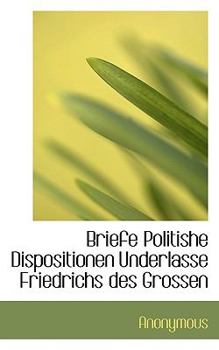 Paperback Briefe Politishe Dispositionen Underlasse Friedrichs Des Grossen [German] Book