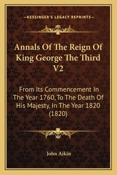 Paperback Annals Of The Reign Of King George The Third V2: From Its Commencement In The Year 1760, To The Death Of His Majesty, In The Year 1820 (1820) Book