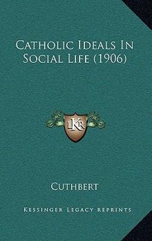 Paperback Catholic Ideals In Social Life (1906) Book