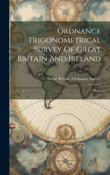 Hardcover Ordnance Trigonometrical Survey Of Great Britain And Ireland: Plates Book