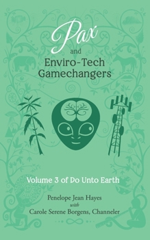 Pax and Enviro-Tech Gamechangers: Volume 3 of Do Unto Earth - Book #3 of the Do Unto Earth