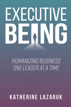 Paperback Executive Being: Humanizing Business One Leader at a Time Book