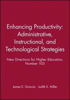 Paperback Enhancing Productivity: Administrative, Instructional, and Technological Strategies: New Directions for Higher Education, Number 103 (J-B HE Single Issue Higher Education) Book