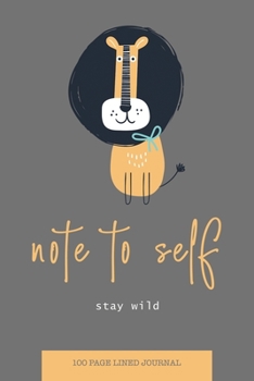 NOTE TO SELF LINED JOURNAL - STAY WILD: NOTEBOOK - 100 LINED PAGES - 6 X 9 INCHES