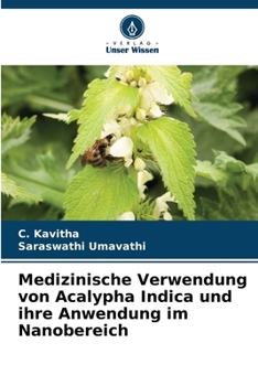 Medizinische Verwendung von Acalypha Indica und ihre Anwendung im Nanobereich (German Edition)