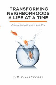 Paperback Transforming Neighborhoods a Life at a Time: Personal Evangelism Done Jesus Style Book