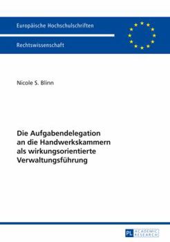 Paperback Die Aufgabendelegation an die Handwerkskammern als wirkungsorientierte Verwaltungsfuehrung [German] Book